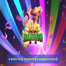 valerica steele[sunglasses]